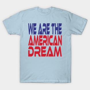 #OurPatriotism: We Are the American Dream by Onjena Yo T-Shirt